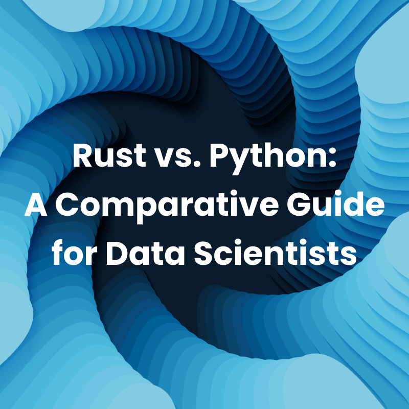 Rust vs. Python: A Comparative Guide for Data Scientists