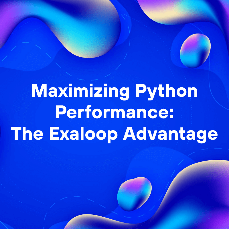 Maximizing Python Performance: The Exaloop Advantage