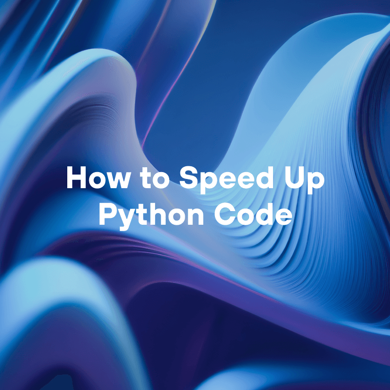 How to Speed Up Python Code