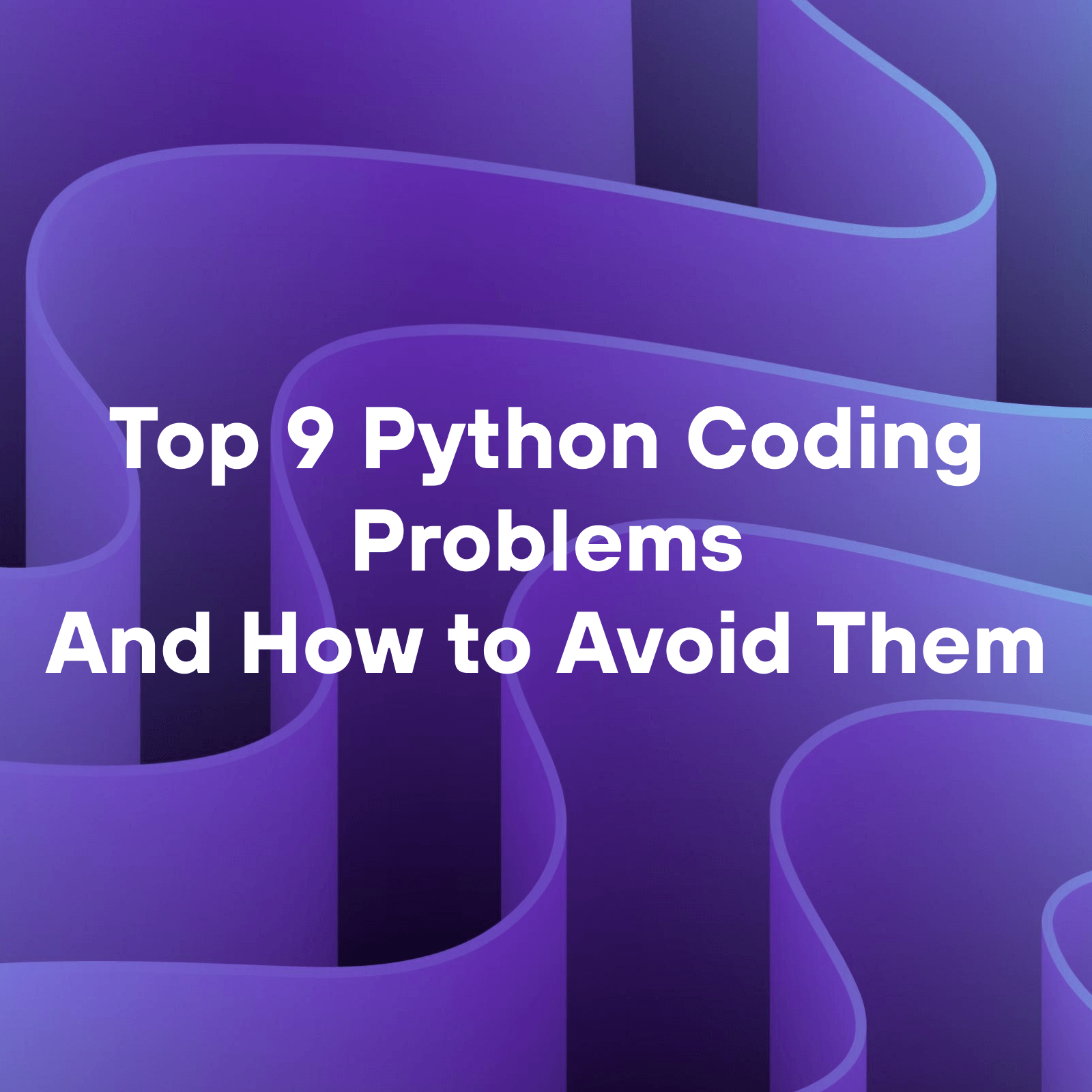 Top 9 Python Coding Problems and How to Avoid Them
