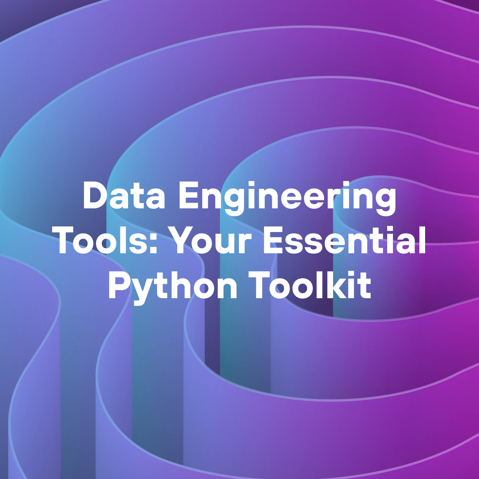 Data Engineering Tools: Your Essential Python Toolkit