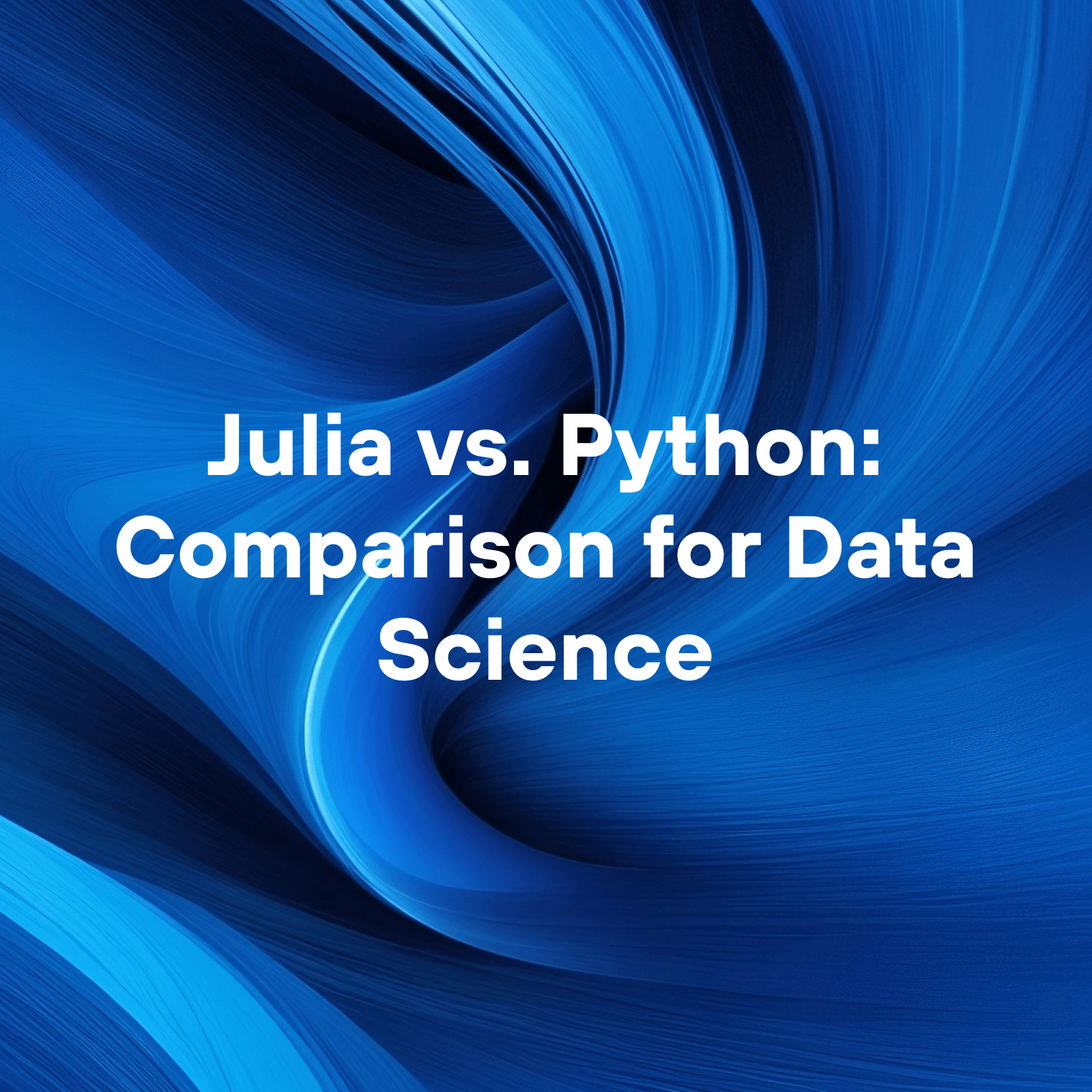 Julia vs. Python: Comparison for Data Science